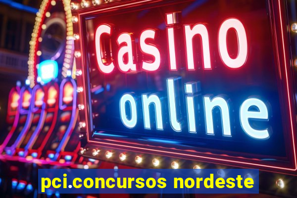 pci.concursos nordeste